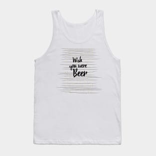 Wish you were Beer Tank Top